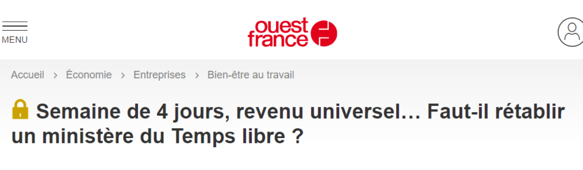 ’L’Ère du temps libéré’ dans Ouest-France : Semaine de 4 jours, revenu universel… Faut-il rétablir un ministère du Temps libre ?