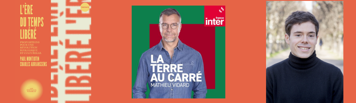 Paul Montjotin dans l’émission ’La Terre au carré’ sur France Inter