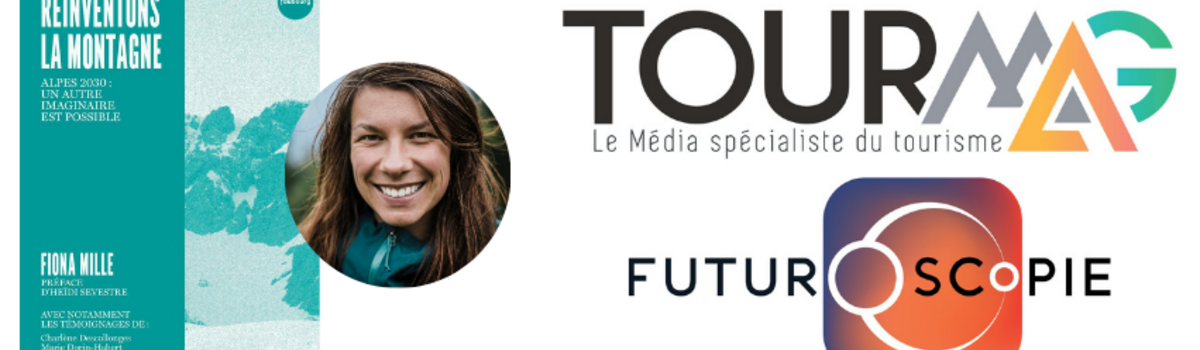 Futuroscopie by TourMag s’est entretenu avec Fiona Mille, autrice de ’Réinventons la montagne’