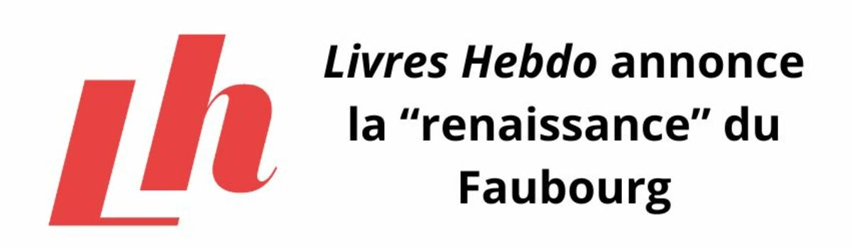 Livres Hebdo annonce la ’renaissance’ du Faubourg