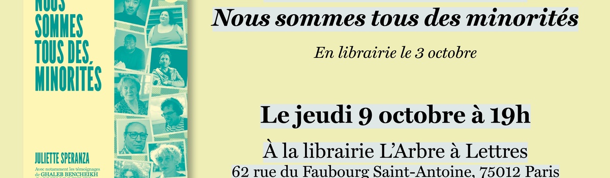 Soirée de lancement de ’Nous sommes tous des minorités’ de Juliette Speranza, le 09/10 à Paris Soirée de lancement de ’Nous sommes tous des minorités’ de Juliette Speranza, le 09/10 à Paris